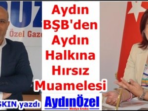 Aydın BŞB'den Vatandaşa Hırsız Muamelesi