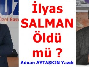 İlyas SALMAN Öldü mü !