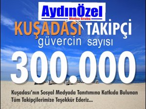 KUŞADASI'NIN TAKİPÇİSİ 300 BİN'İ GEÇTİ