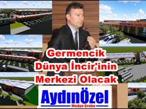 Germencik Dünya İncir Merkezi Olacak