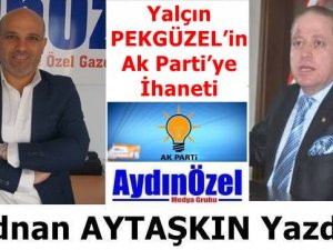 Yalçın PEKGÜZEL’in Ak Parti’ye İhaneti