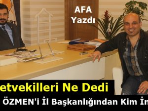 Ömer ÖZMEN'i İl Başkanlığından Kim İndirdi