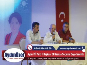 Aydın İYİ Parti İl Başkanı Recep TANER 24 Haziran Seçimlerini Değerlendirdi