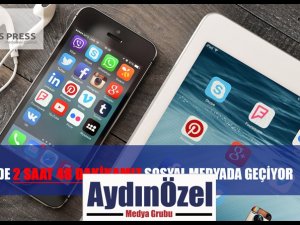 GÜNDE 2 SAAT 48 DAKİKAMIZ SOSYAL MEDYADA GEÇİYOR