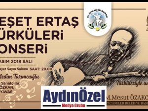 NEŞET ERTAŞ EFELER'DE TÜRKÜLERİ İLE ANILACAK