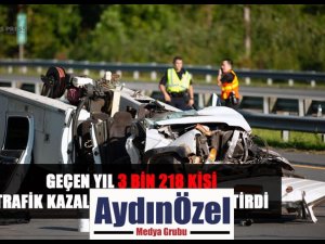 GEÇEN YIL 3 BİN 218 KİŞİ TRAFİK KAZALARINDA YAŞAMINI YİTİRDİ