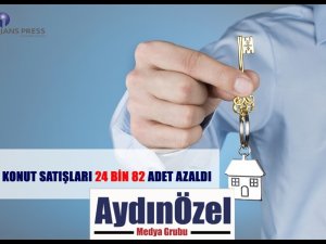 KONUT SATIŞLARI 24 BİN 82 ADET AZALDI