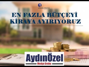 EN FAZLA BÜTÇEYİ KİRAYA AYIRIYORUZ