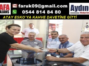 ATAY ESKO’YA KAHVE DAVETİNE GİTTİ